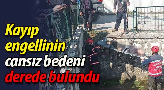 Kayıp engellinin cansız bedeni bulundu