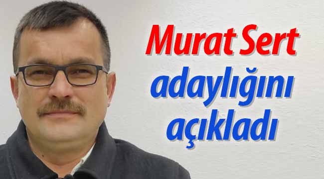 Murat Sert adaylığını açıkladı