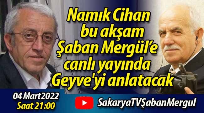 Namık Cihan, bu akşam canlı yayında Geyve'yi anlatacak