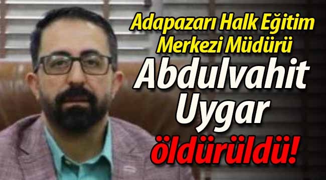 Adapazarı Halk Eğitim Merkezi Müdürü öldürüldü!