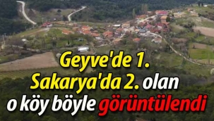 Geyve'de 1., Sakarya'da 2. olan o köy böyle görüntülendi