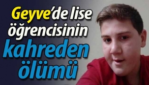 Geyve'de lise öğrencisinin kahreden ölümü