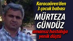 Geyveli 3 çocuk babası amansız hastalığa yenik düştü