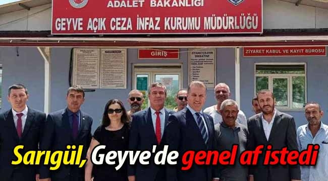 Mustafa Sarıgül, Geyve'de genel af istedi