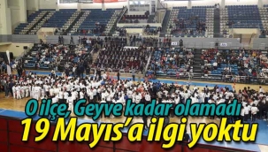 O ilçe, Geyve kadar olamadı.. 19 Mayıs'a ilgi yoktu