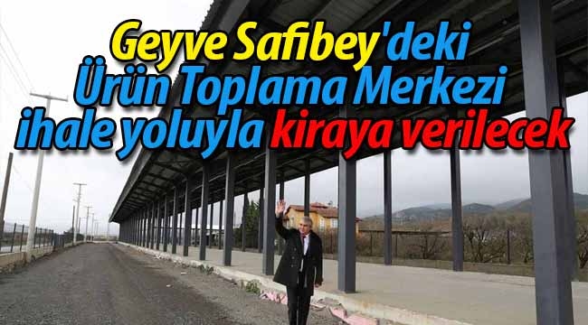 Safibey'deki Ürün Toplama Merkezi ihaleyle kiraya verilecek