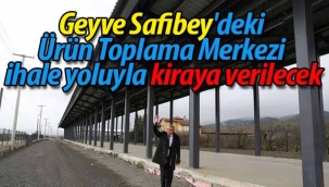 Safibey'deki Ürün Toplama Merkezi ihaleyle kiraya verilecek