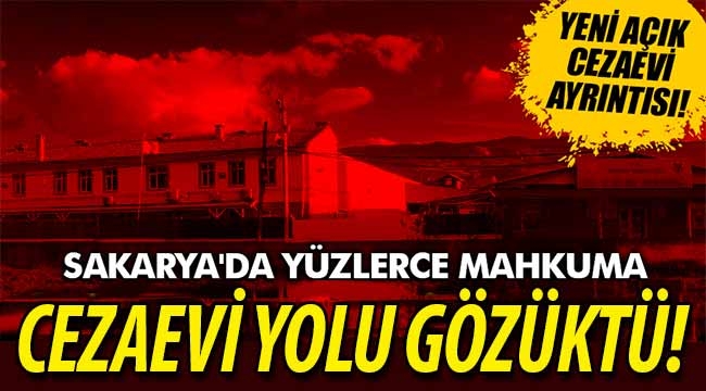 Sakarya'da yüzlerce mahkuma cezaevi yolu gözüktü!