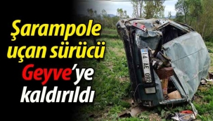 Şarampole uçan sürücü Geyve'ye kaldırıldı