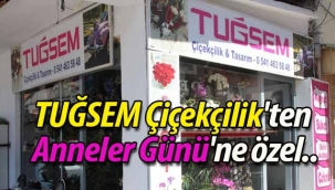 TUĞSEM Çiçekçilik'ten Anneler Günü'ne özel..