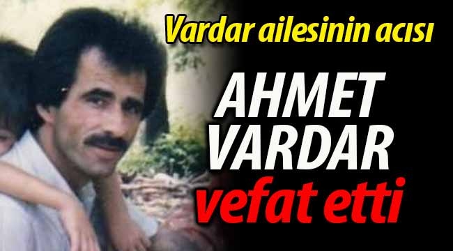 Ahmet Vardar vefat etti