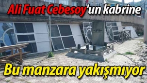Ali Fuat Cebesoy'un kabrine yakışmıyor