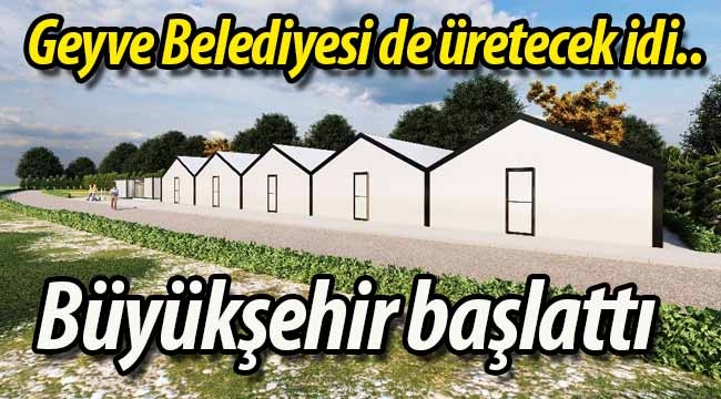 Geyve Belediyesi de üretecek idi, Büyükşehir başlattı.