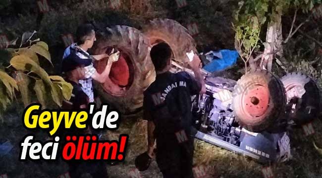 Geyve'de feci ölüm! Devrilen traktörün altında kaldı