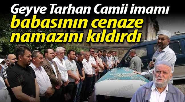 Geyve Tarhan Camii imamı Ali Çiğdem'in baba acısı