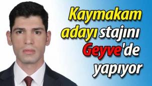 Kaymakamlık stajını Geyve'de yapıyor