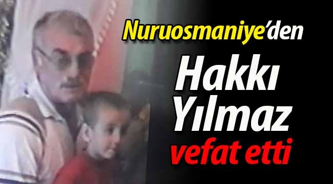 Nuruosmaniye'den Hakkı Yılmaz vefat etti.