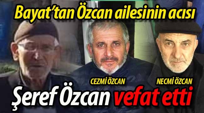 Özcan ailesinin acısı: Şeref Özcan vefat etti