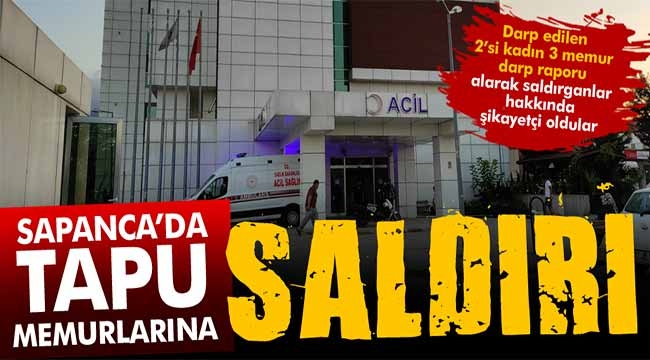 Sapanca'da 2'si kadın 3 tapu memuruna saldırı
