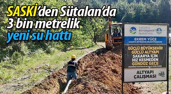 SASKİ'den Sütalan'da  3 bin metrelik yeni su hattı