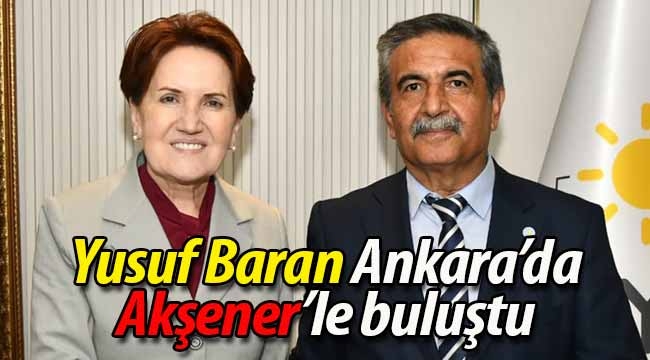 Yusuf Baran, Ankara'da Meral Akşener'le buluştu