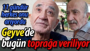 11 gündür aranıyordu, bugün Geyve'de toprağa verilecek