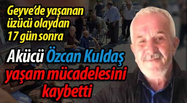 Akücü Özcan Kuldaş yaşam mücadelesini kaybetti