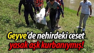 Geyve'de nehirdeki ceset yasak aşk kurbanıymış!