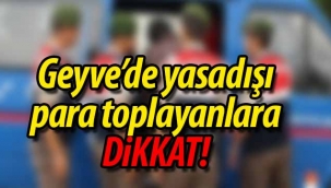 Geyve'de yasadışı para toplayanlara Dikkat!