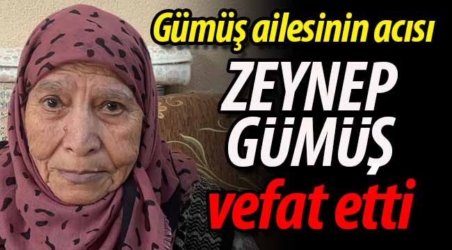 Gümüş ailesinin acısı; Zeynep Gümüş vefat etti