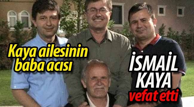 Kaya ailesinin acısı! İsmail Kaya vefat etti