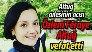Özlem Feraye Altuğ vefat etti