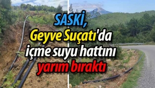SASKİ, Geyve Suçatı'da içme suyu hattını yarım bıraktı