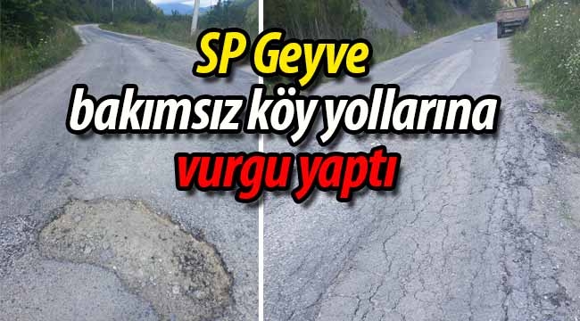 SP Geyve, bakımsız köy yollarına vurgu yaptı