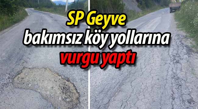 SP Geyve, bakımsız köy yollarına vurgu yaptı