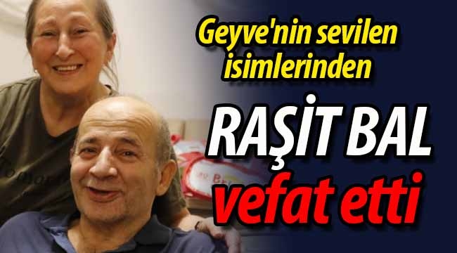 Bal ailesinin acısı; Raşit Bal vefat etti