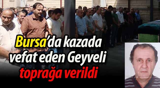 Bursa'da kazada vefat eden Geyveli  toprağa verildi