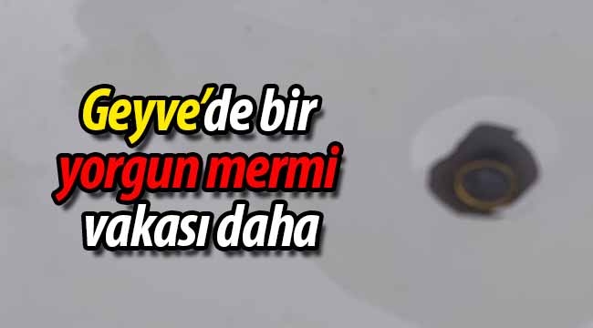 Geyve'de bir yorgun mermi vakası daha