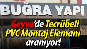 Geyve'de "Tecrübeli PVC Montaj Elemanı" aranıyor!