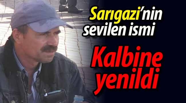 Sarıgazi'nin sevilen ismi kalbine yenildi