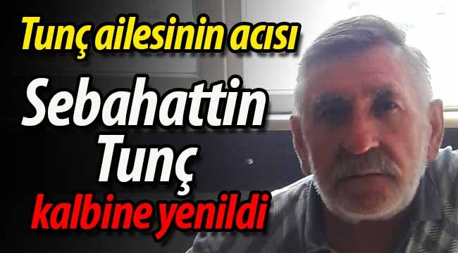 Sebahattin Tunç kalbine yenildi