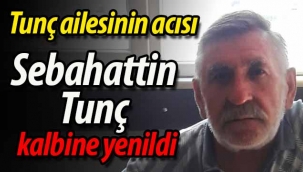 Sebahattin Tunç kalbine yenildi