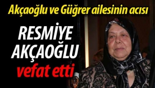 Akçaoğlu ve Güğrer ailesinin acısı; Resmiye Akçaoğlu vefat etti