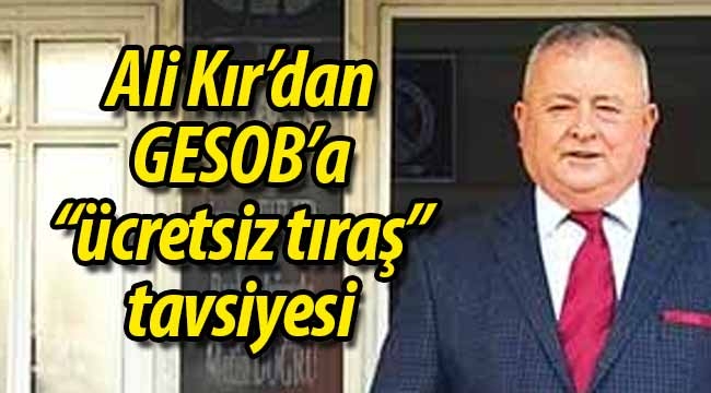 Ali Kır'dan GESOB yönetimine tavsiye