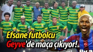 Efsane futbolcu, Geyve'de maça çıkıyor!