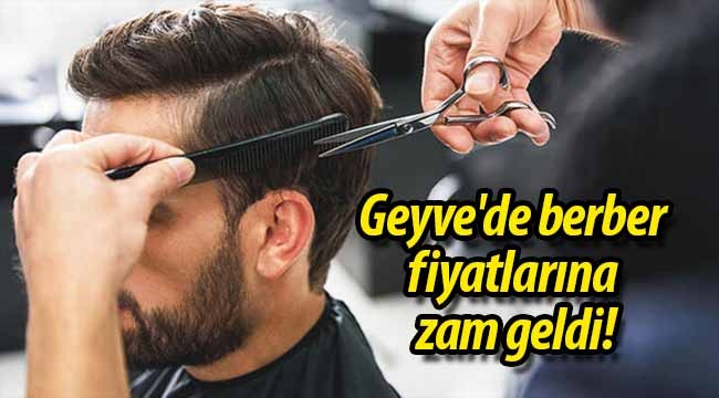 Geyve'de berber fiyatlarına zam geldi!