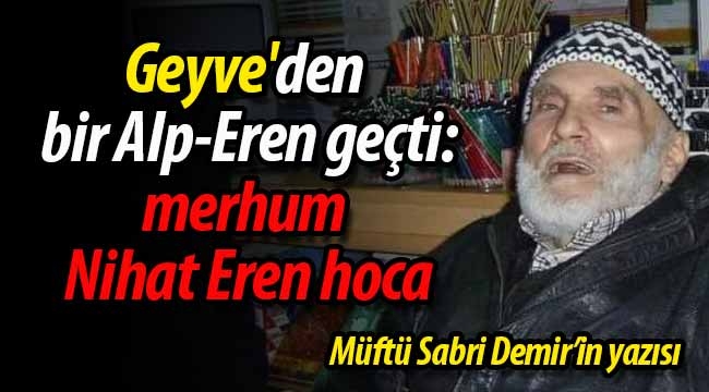 Geyve'den bir Alp-Eren geçti: merhum Nihat Eren hoca