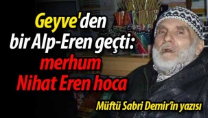Geyve'den bir Alp-Eren geçti: merhum Nihat Eren hoca