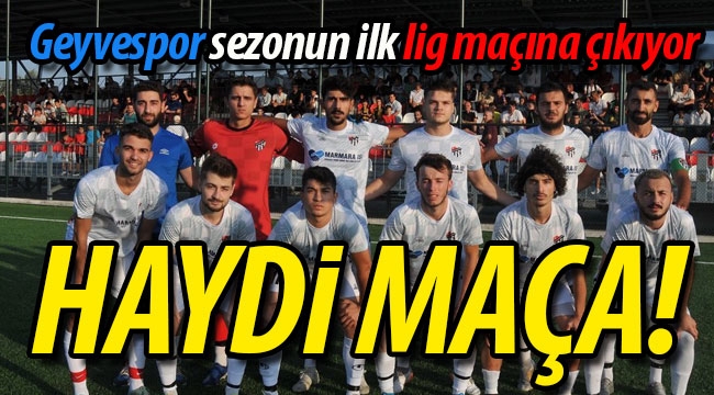 Haydi Geyvespor'un ilk lig maçına! 