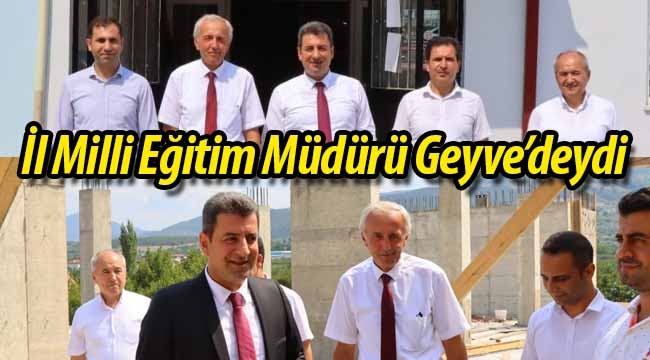 İl Milli Eğitim Müdürü Geyve'deydi